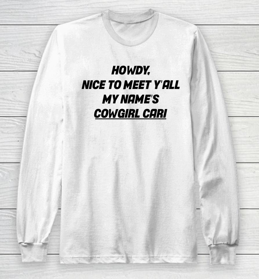 Fletcher Wearing Howdy Nice To Meet Y’all My Name’s Cowgirl Cari Long Sleeve T-Shirt