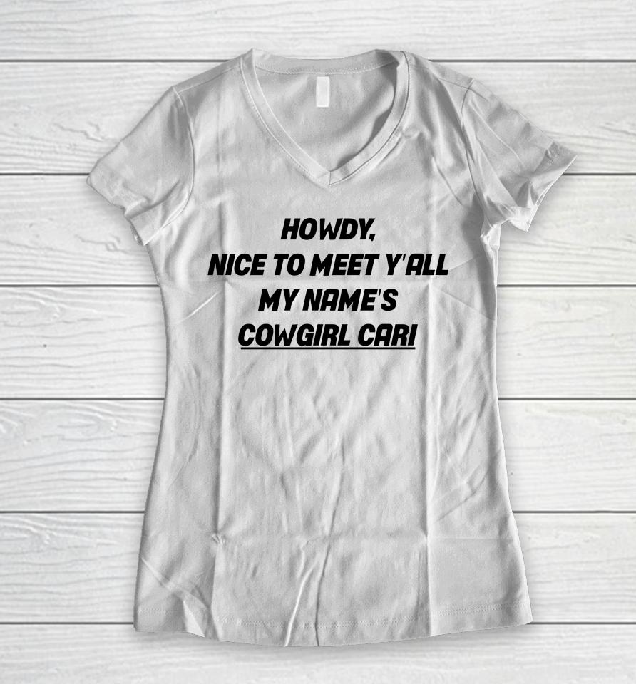 Fletcher Wearing Howdy Nice To Meet Y’all My Name’s Cowgirl Cari Women V-Neck T-Shirt