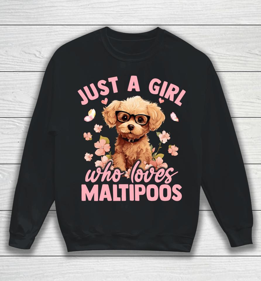 Floral Maltipoo Dog Just A Girl Who Loves Maltipoo Sweatshirt
