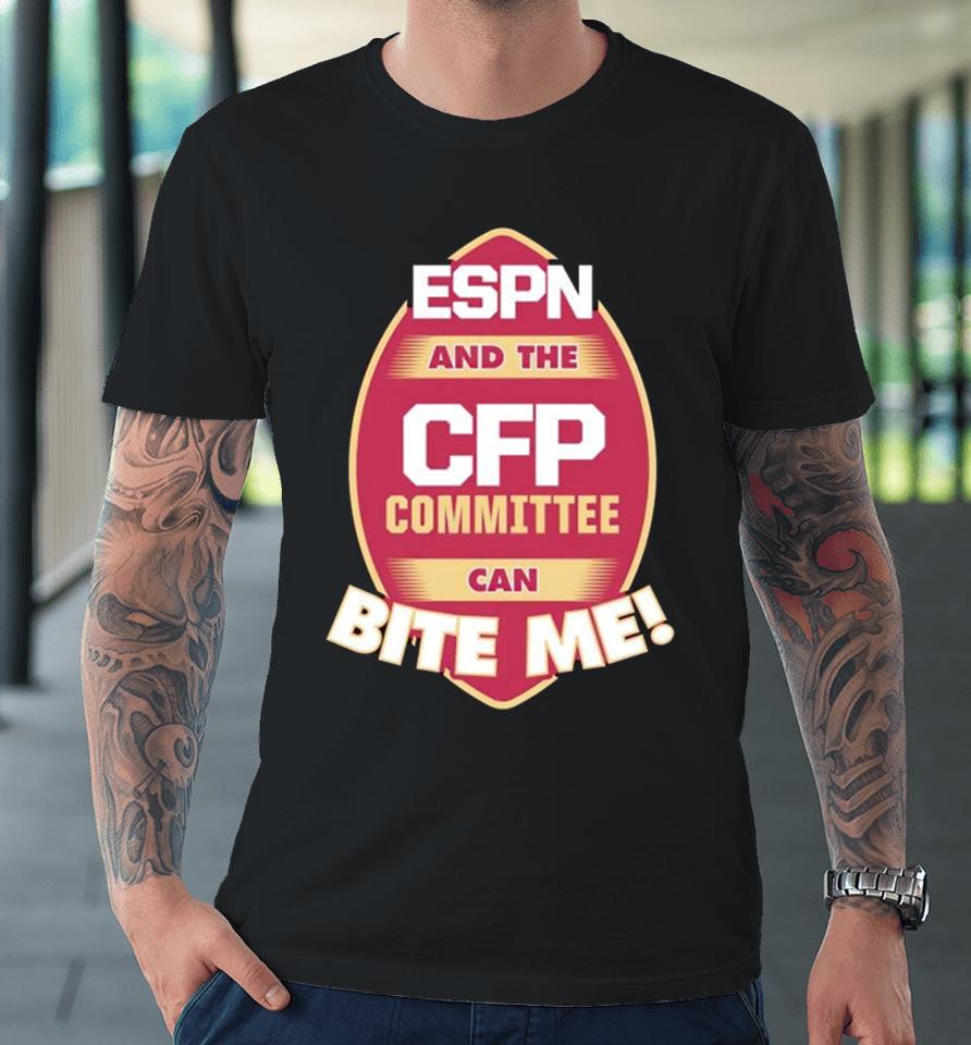 Florida State Seminoles Espn And The Cfp Committee Can Bite Me Premium T-Shirt