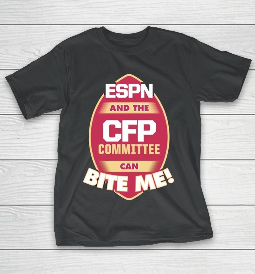 Florida State Seminoles Espn And The Cfp Committee Can Bite Me T-Shirt