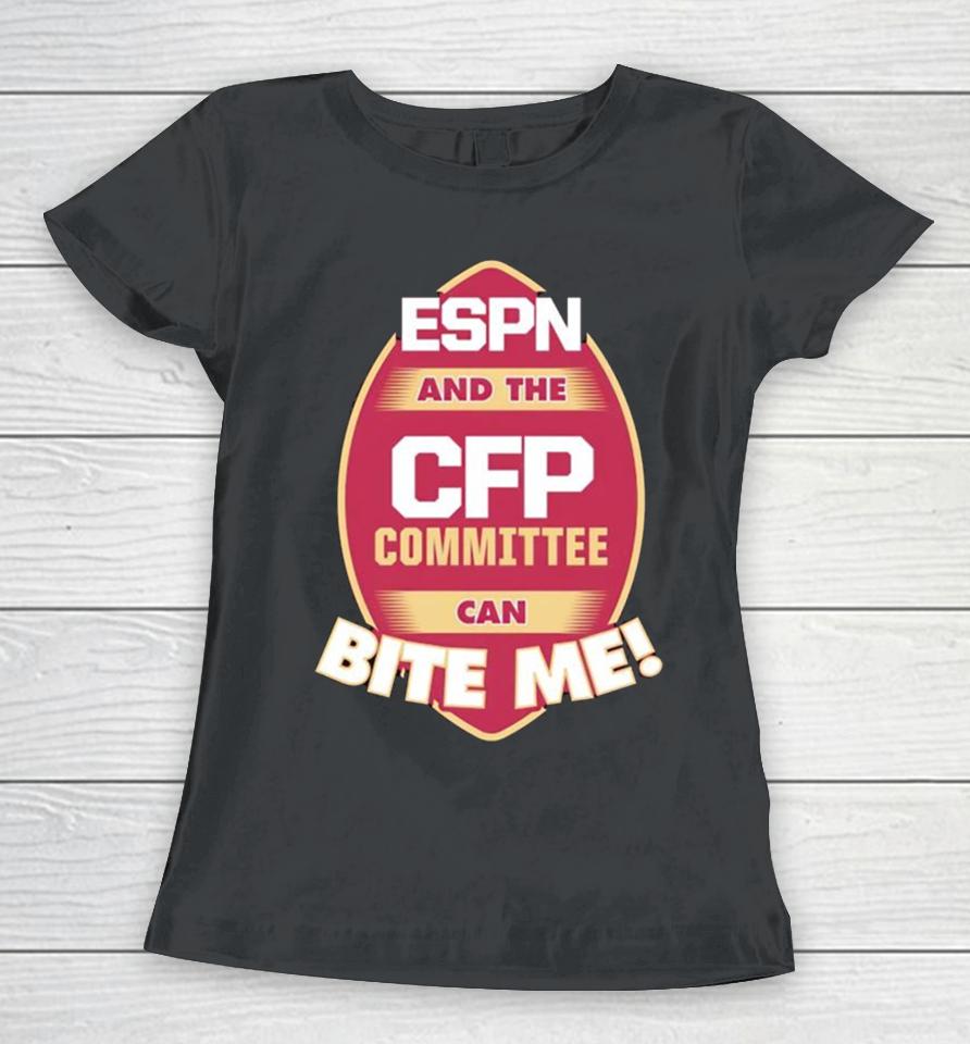 Florida State Seminoles Espn And The Cfp Committee Can Bite Me Women T-Shirt