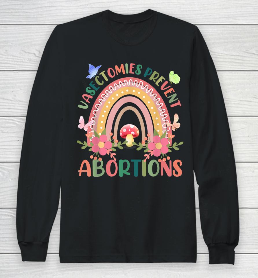 Flower Vasectomies Prevent Abortion Rainbow Long Sleeve T-Shirt
