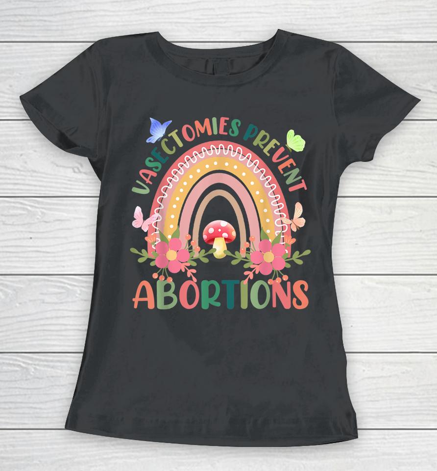 Flower Vasectomies Prevent Abortion Rainbow Women T-Shirt