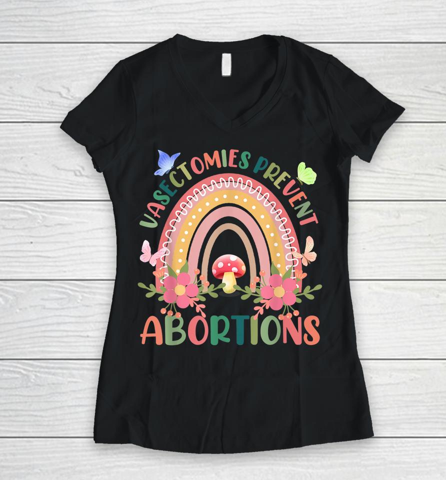 Flower Vasectomies Prevent Abortion Rainbow Women V-Neck T-Shirt