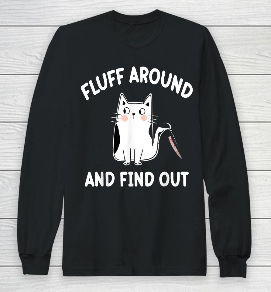 Fluff Around And Find Out, Funny Cat Long Sleeve T-Shirt