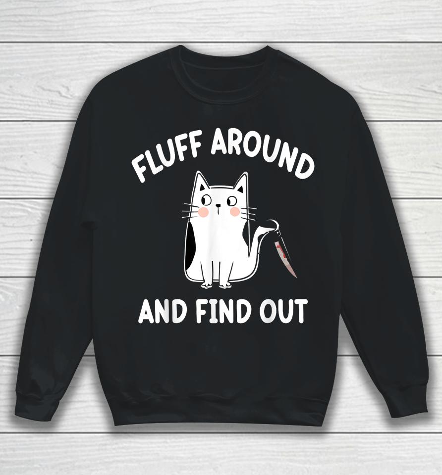 Fluff Around And Find Out, Funny Cat Sweatshirt