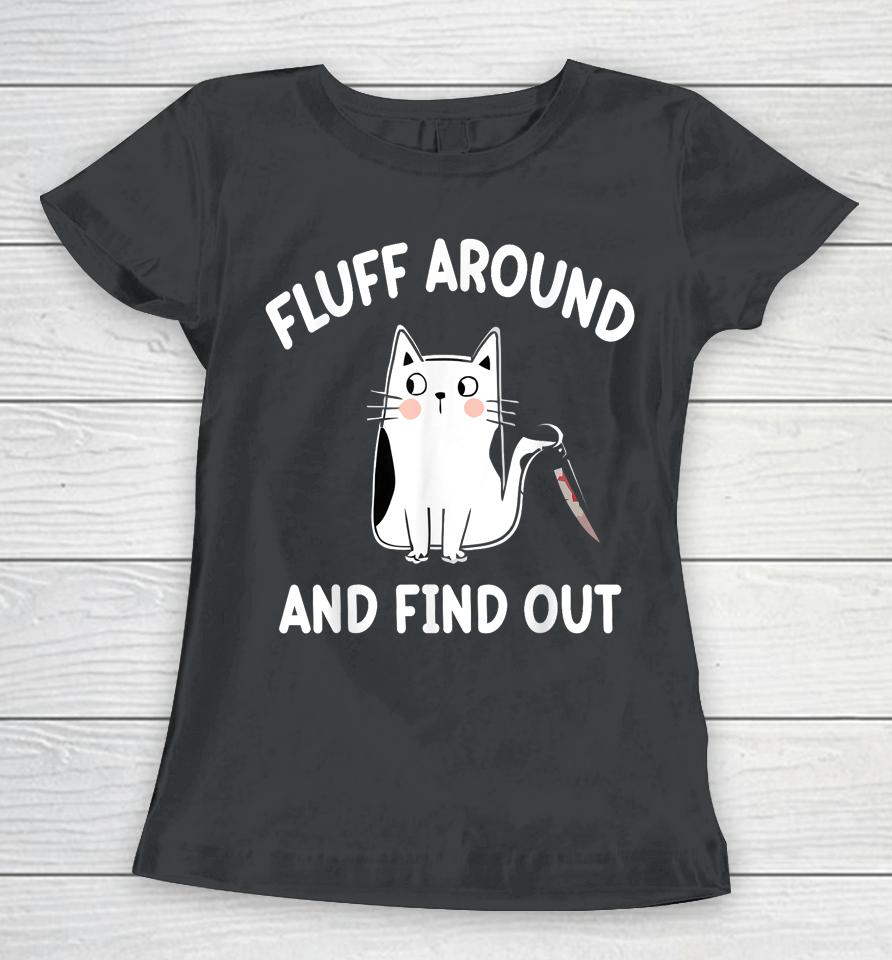 Fluff Around And Find Out, Funny Cat Women T-Shirt