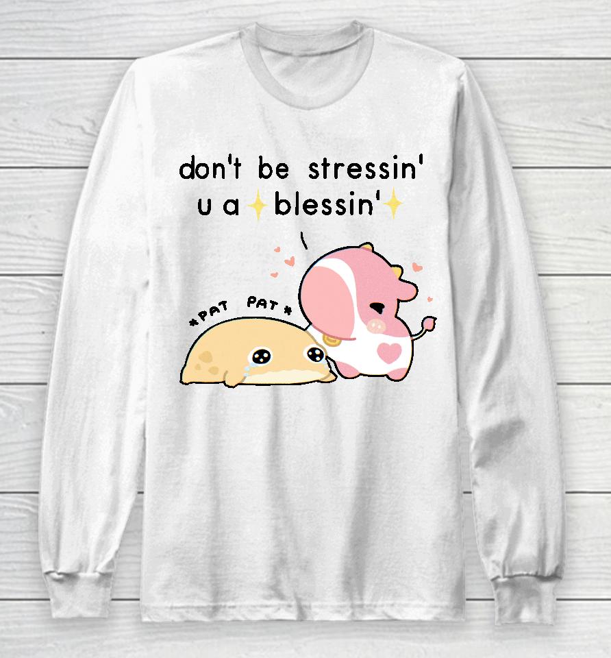 Fluffnestart Don't Be Stressin U A Blessin Long Sleeve T-Shirt