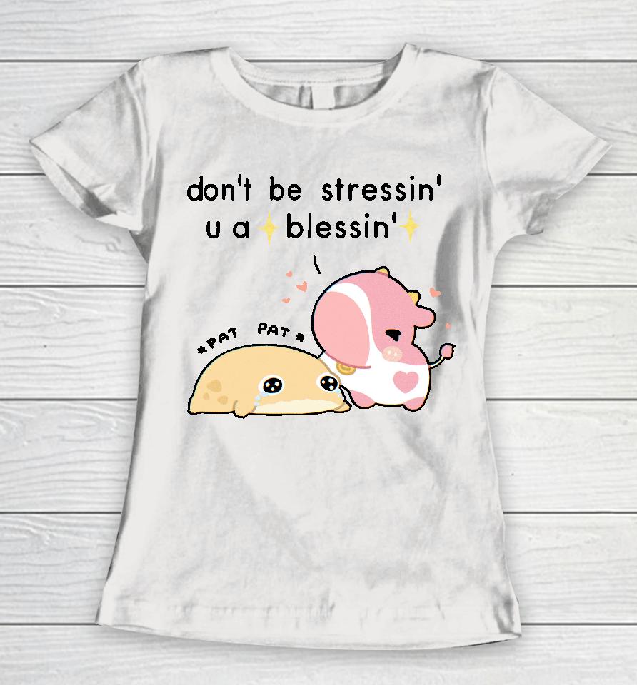 Fluffnestart Don't Be Stressin U A Blessin Women T-Shirt