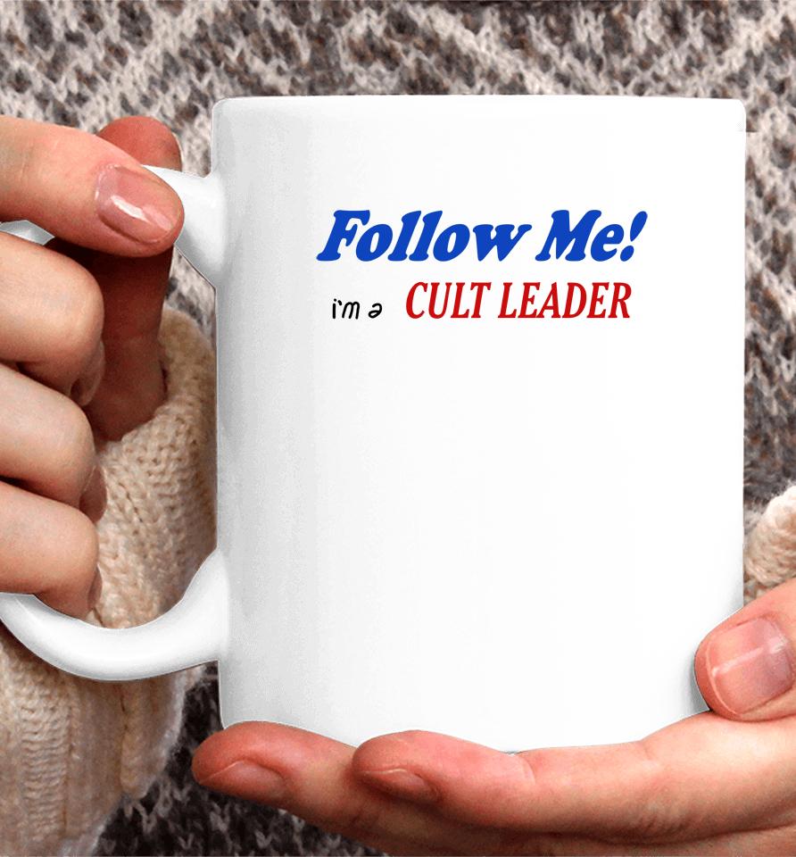 Follow Me I'm A Cult Leader Coffee Mug