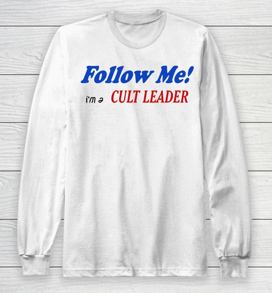 Follow Me I'm A Cult Leader Long Sleeve T-Shirt