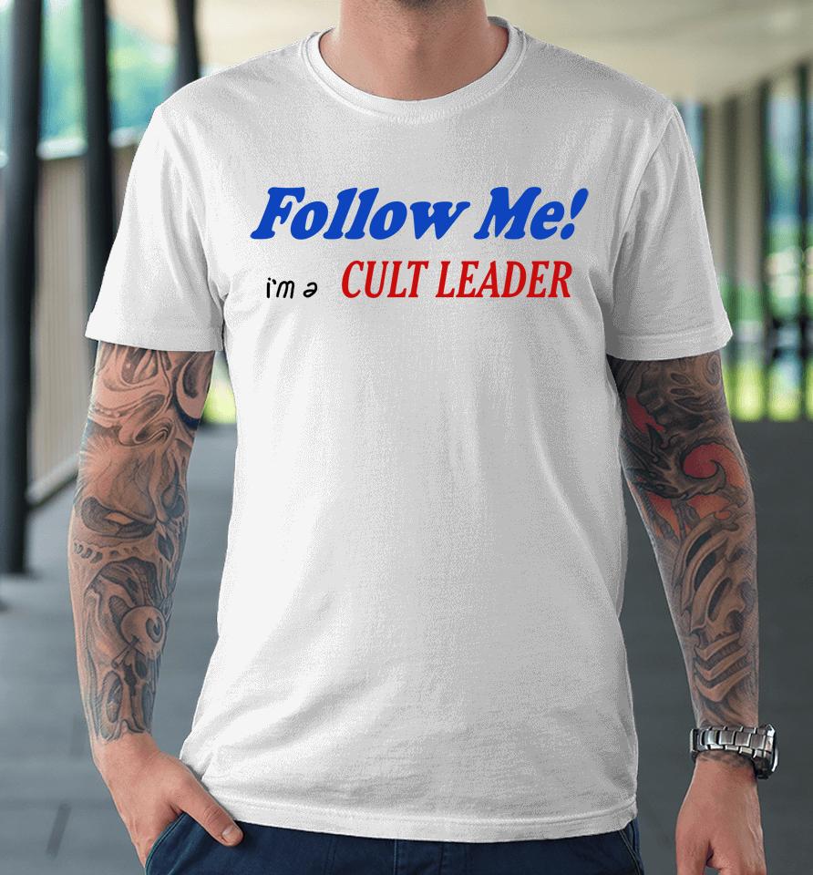 Follow Me I'm A Cult Leader Premium T-Shirt