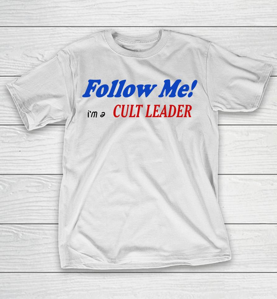 Follow Me I'm A Cult Leader T-Shirt