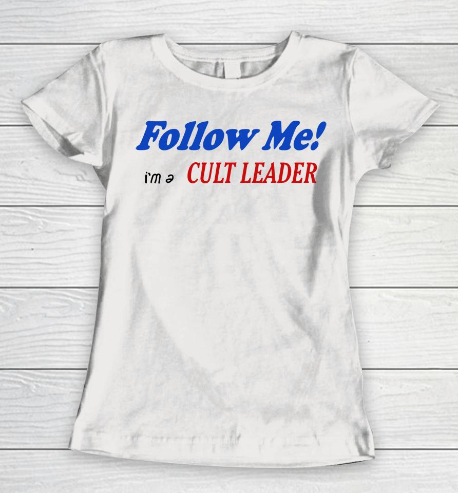Follow Me I'm A Cult Leader Women T-Shirt