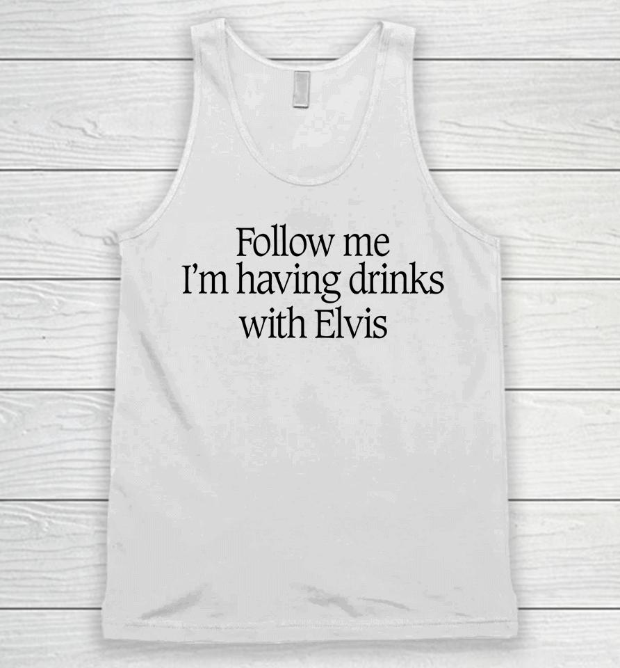 Follow Me I'm Having Drinks With Elvis Unisex Tank Top