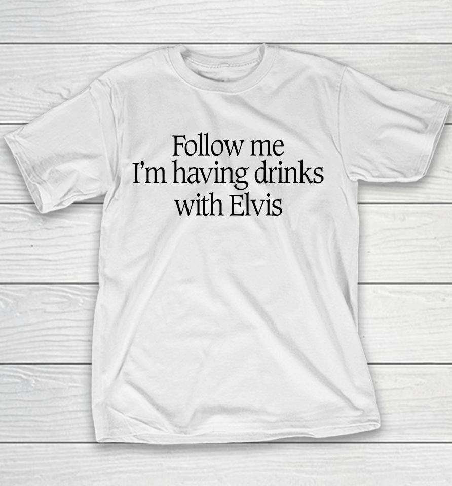 Follow Me I'm Having Drinks With Elvis Youth T-Shirt