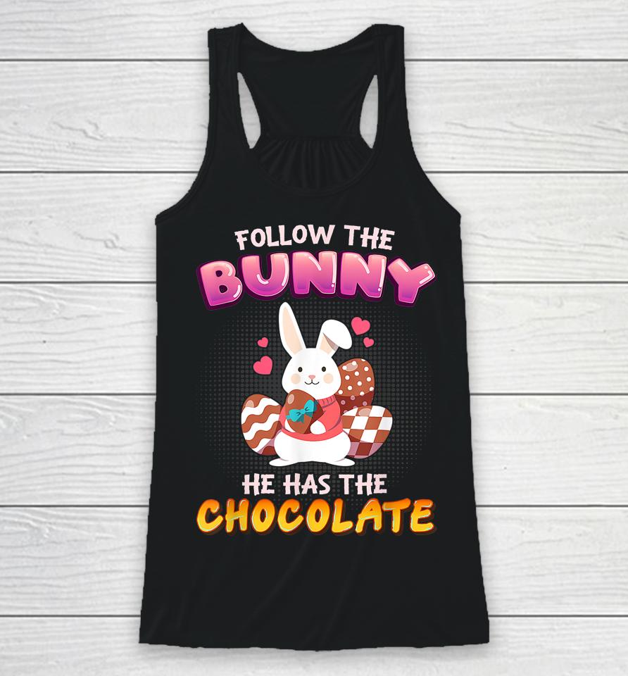 Follow The Bunny He Has Chocolate Happy Easter Day Racerback Tank