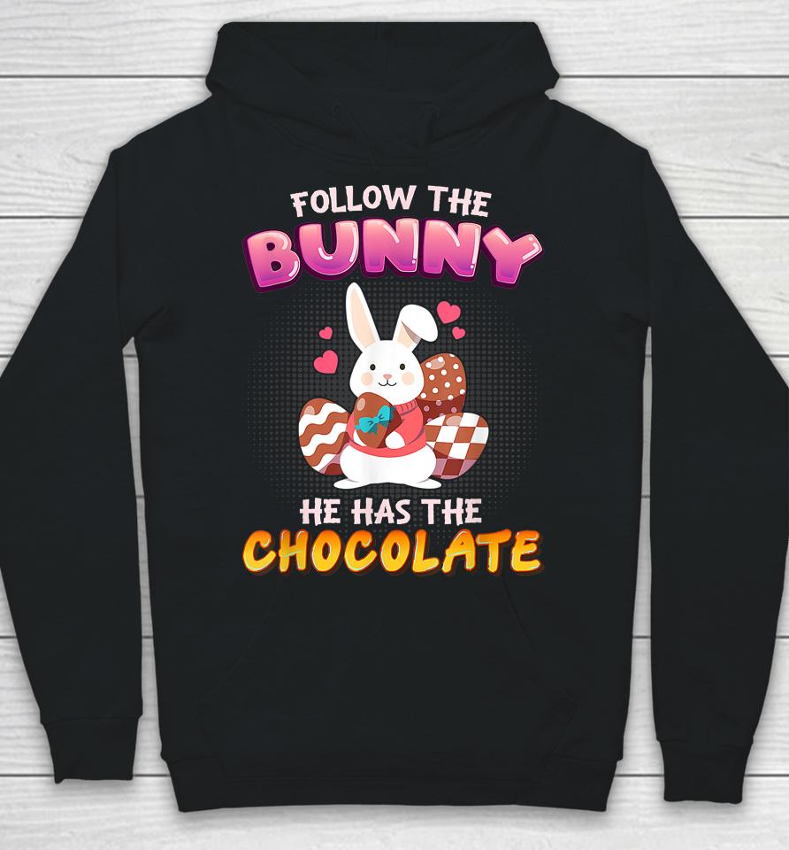 Follow The Bunny He Has Chocolate Happy Easter Day Hoodie