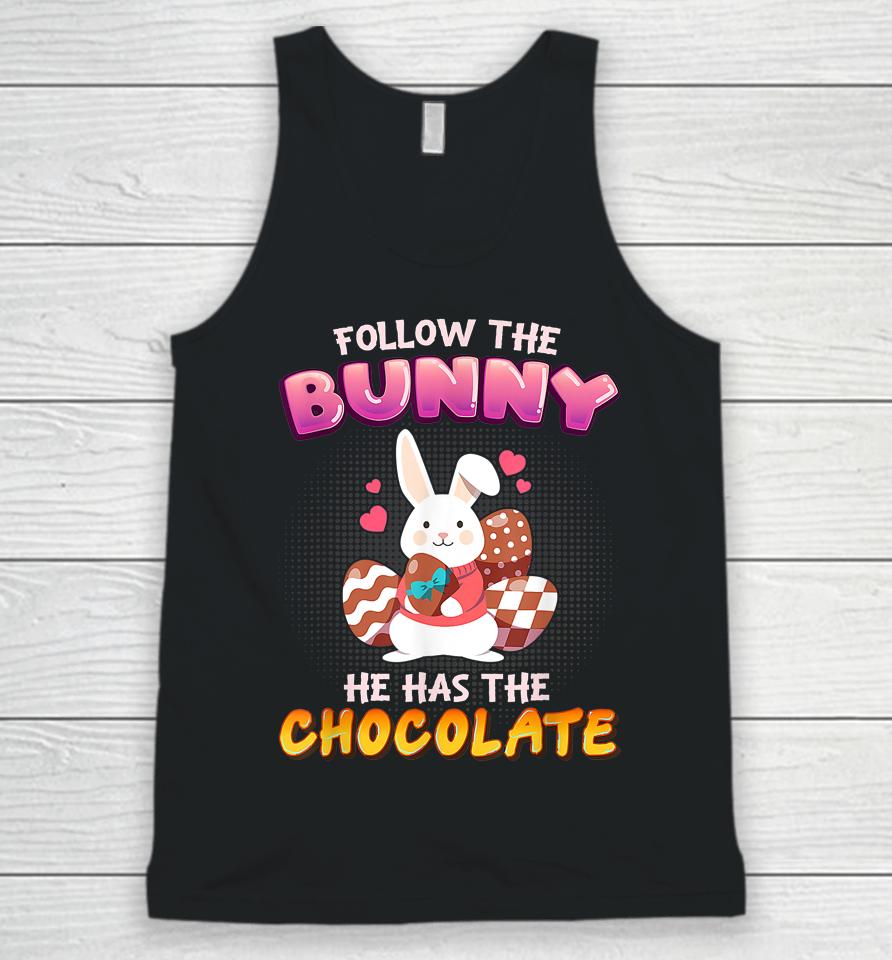 Follow The Bunny He Has Chocolate Happy Easter Day Unisex Tank Top