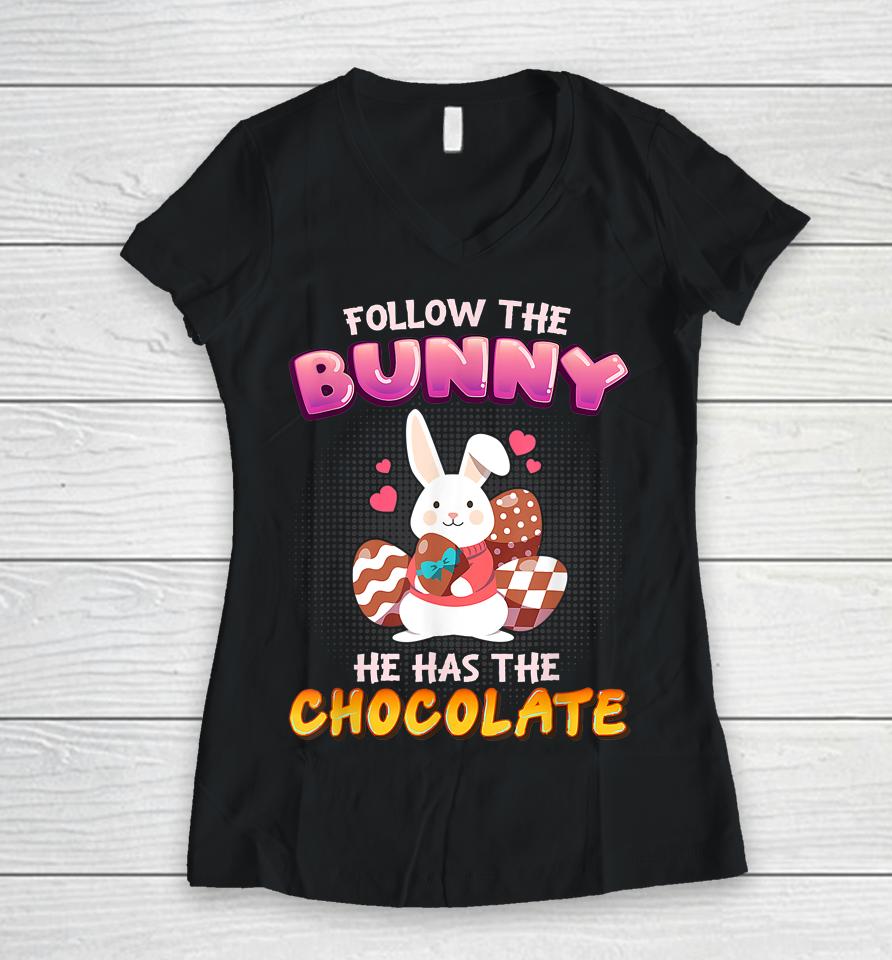 Follow The Bunny He Has Chocolate Happy Easter Day Women V-Neck T-Shirt