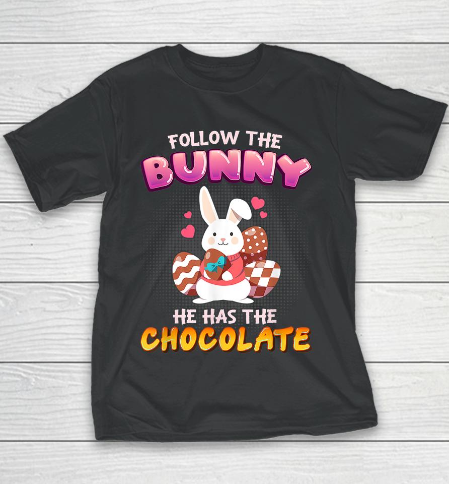 Follow The Bunny He Has Chocolate Happy Easter Day Youth T-Shirt