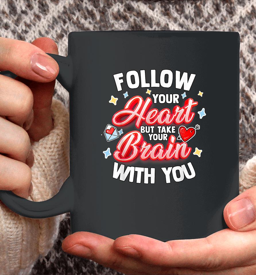 Follow Your Heart But Take Your Brain With You Coffee Mug