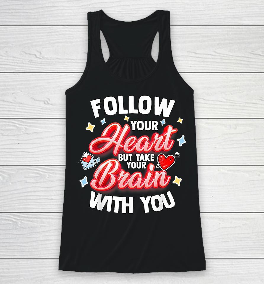 Follow Your Heart But Take Your Brain With You Racerback Tank