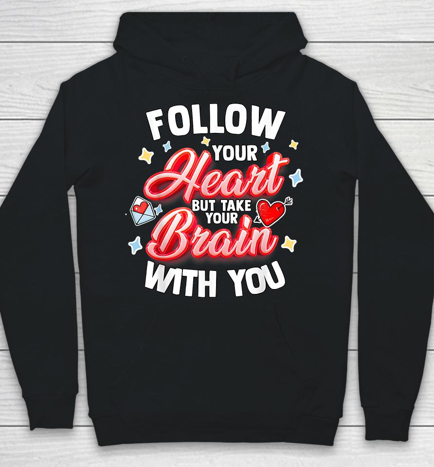 Follow Your Heart But Take Your Brain With You Hoodie