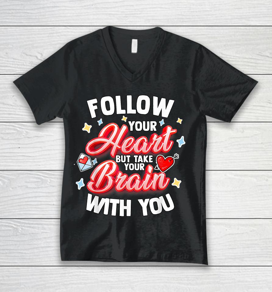 Follow Your Heart But Take Your Brain With You Unisex V-Neck T-Shirt