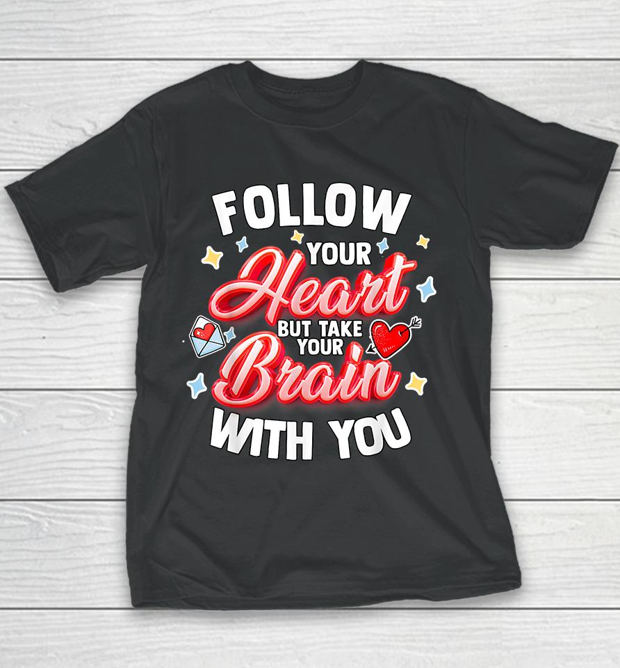Follow Your Heart But Take Your Brain With You Youth T-Shirt