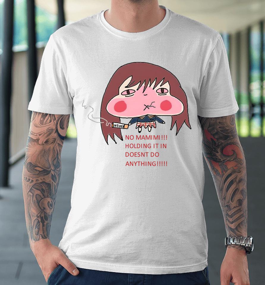 Fooly Cooly Out Of Context No Mamimi Holding It In Doesnt Do Anything Premium T-Shirt