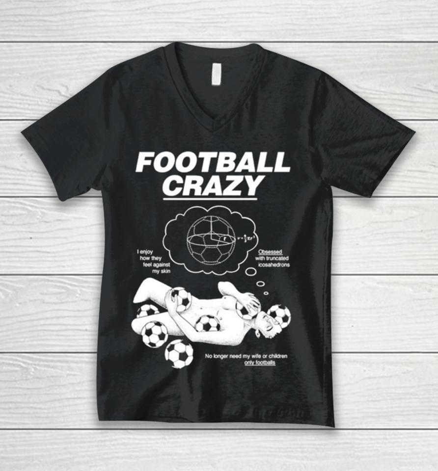 Football Crazy I Enjoy How They Feel Against My Skin Unisex V-Neck T-Shirt