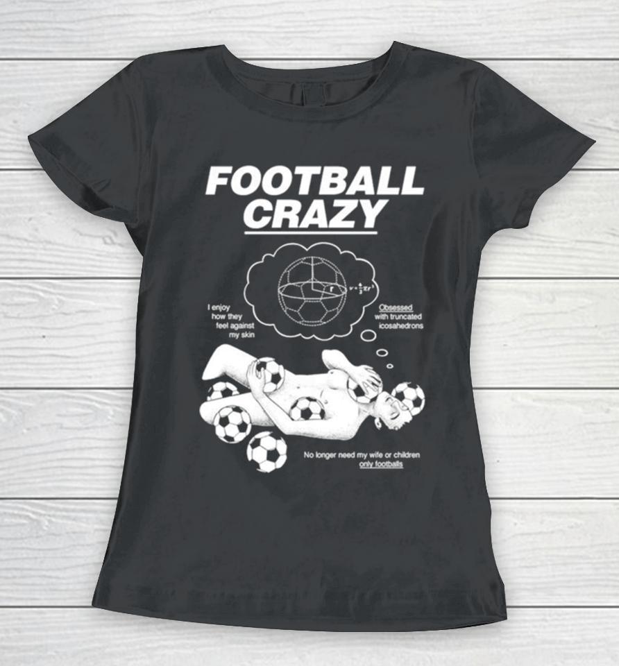 Football Crazy I Enjoy How They Feel Against My Skin Women T-Shirt
