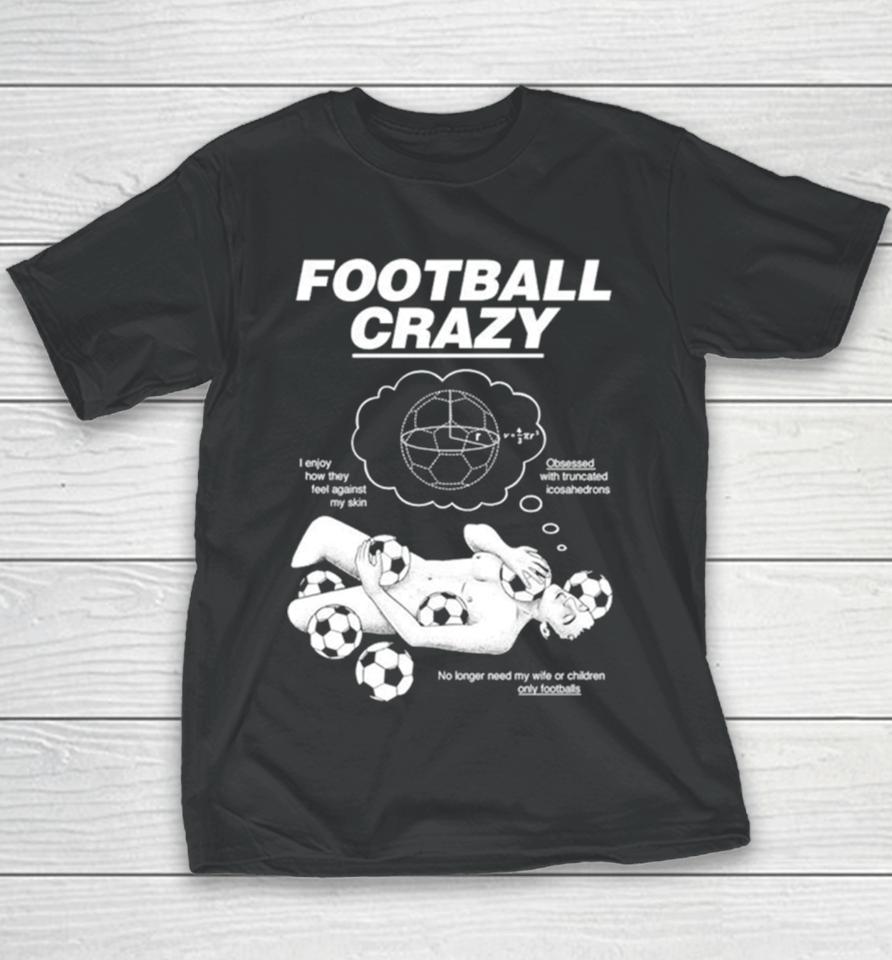 Football Crazy I Enjoy How They Feel Against My Skin Youth T-Shirt