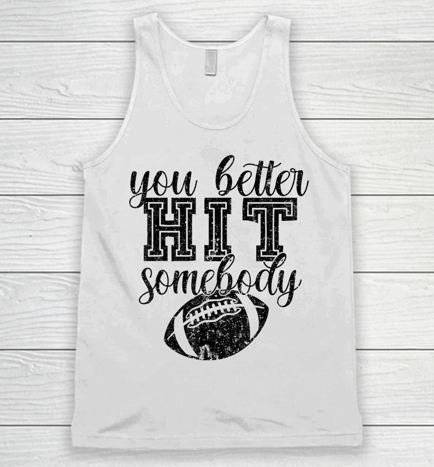 Football Game Day Football Mom You Better Hit Somebody Unisex Tank Top