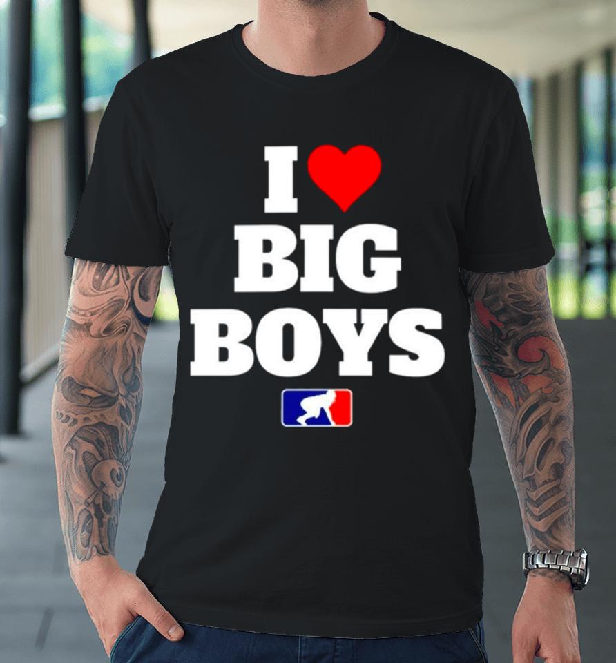 Football I Love Big Boys Mlb Parody Premium T-Shirt