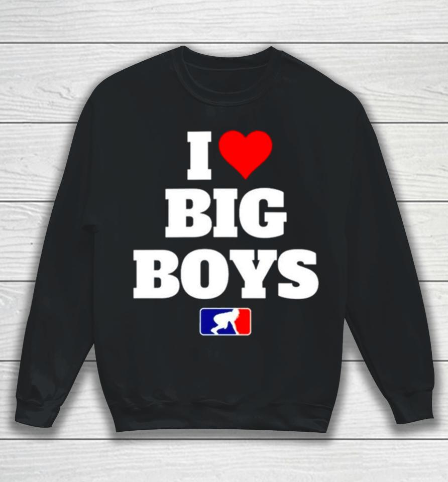 Football I Love Big Boys Mlb Parody Sweatshirt