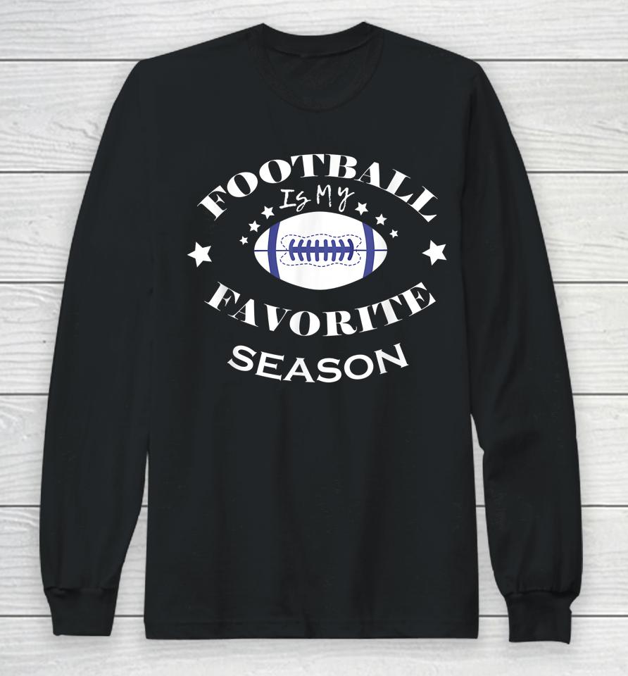 Football Is My Favorite Season Long Sleeve T-Shirt
