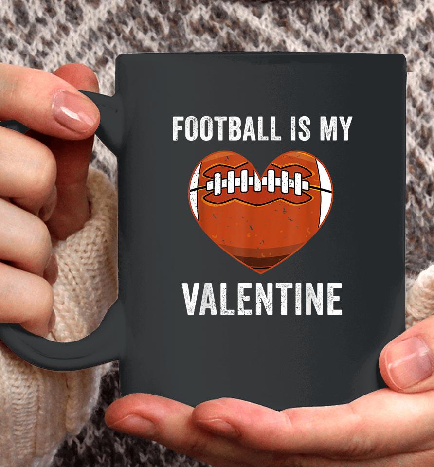 Football Is My Valentine Football Heart Valentine's Day Coffee Mug