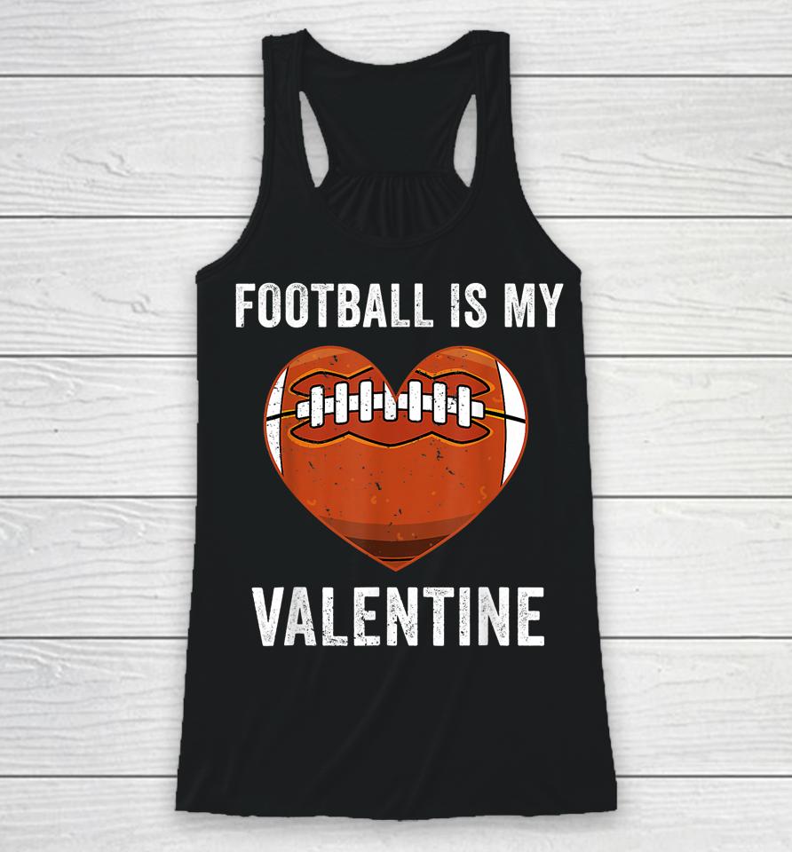 Football Is My Valentine Football Heart Valentine's Day Racerback Tank