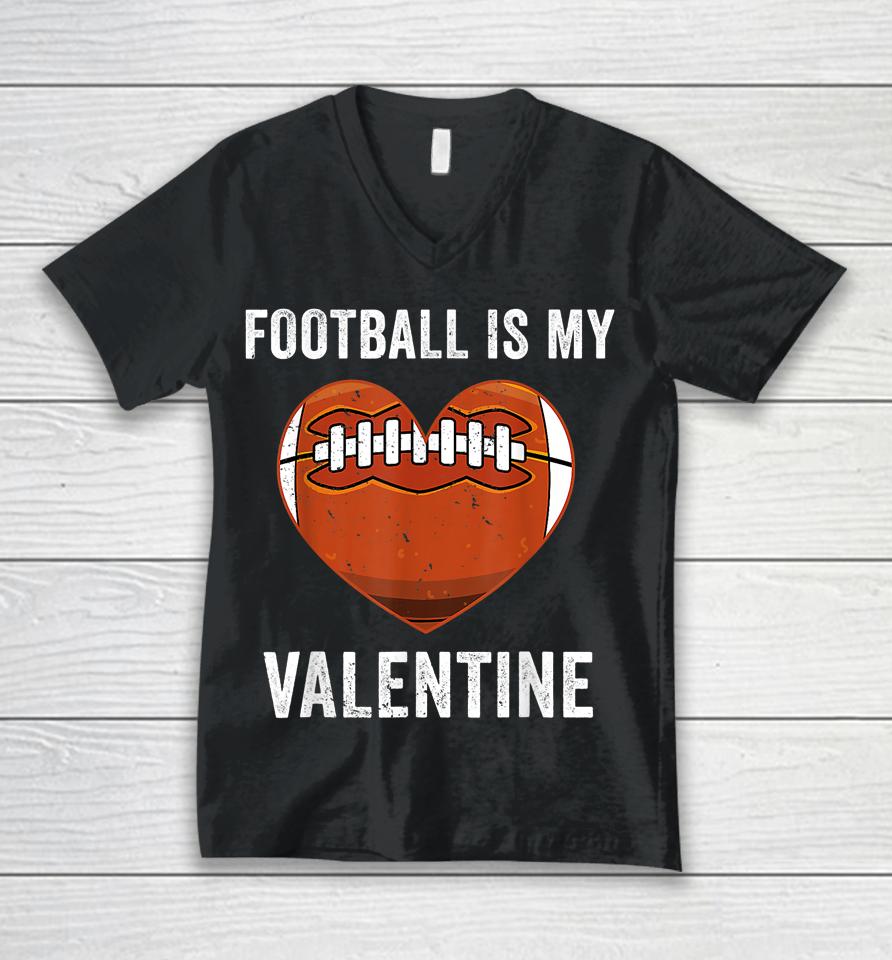 Football Is My Valentine Football Heart Valentine's Day Unisex V-Neck T-Shirt