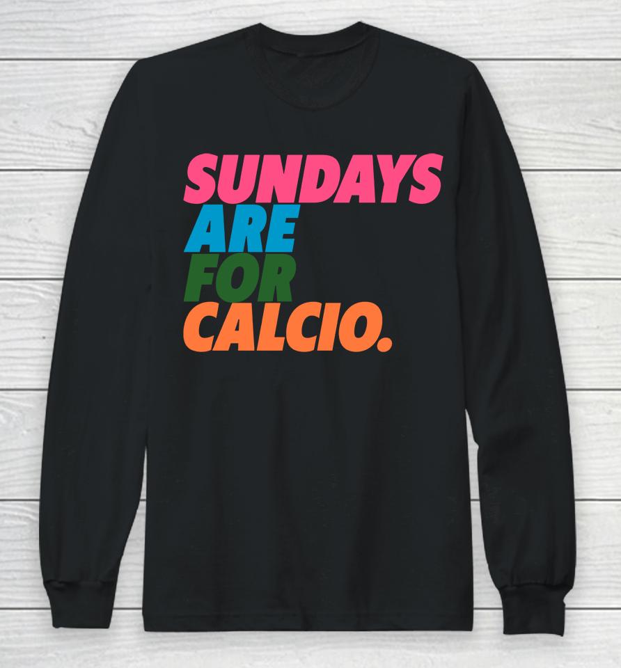 Football Tweet Sundays Are For Calcio Long Sleeve T-Shirt