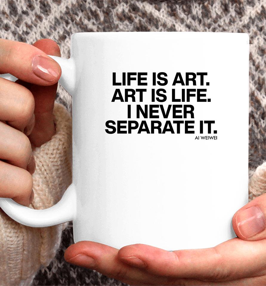 Forbes Life Is Art Art Is Life I Never Separate It Ai Weiwei Coffee Mug