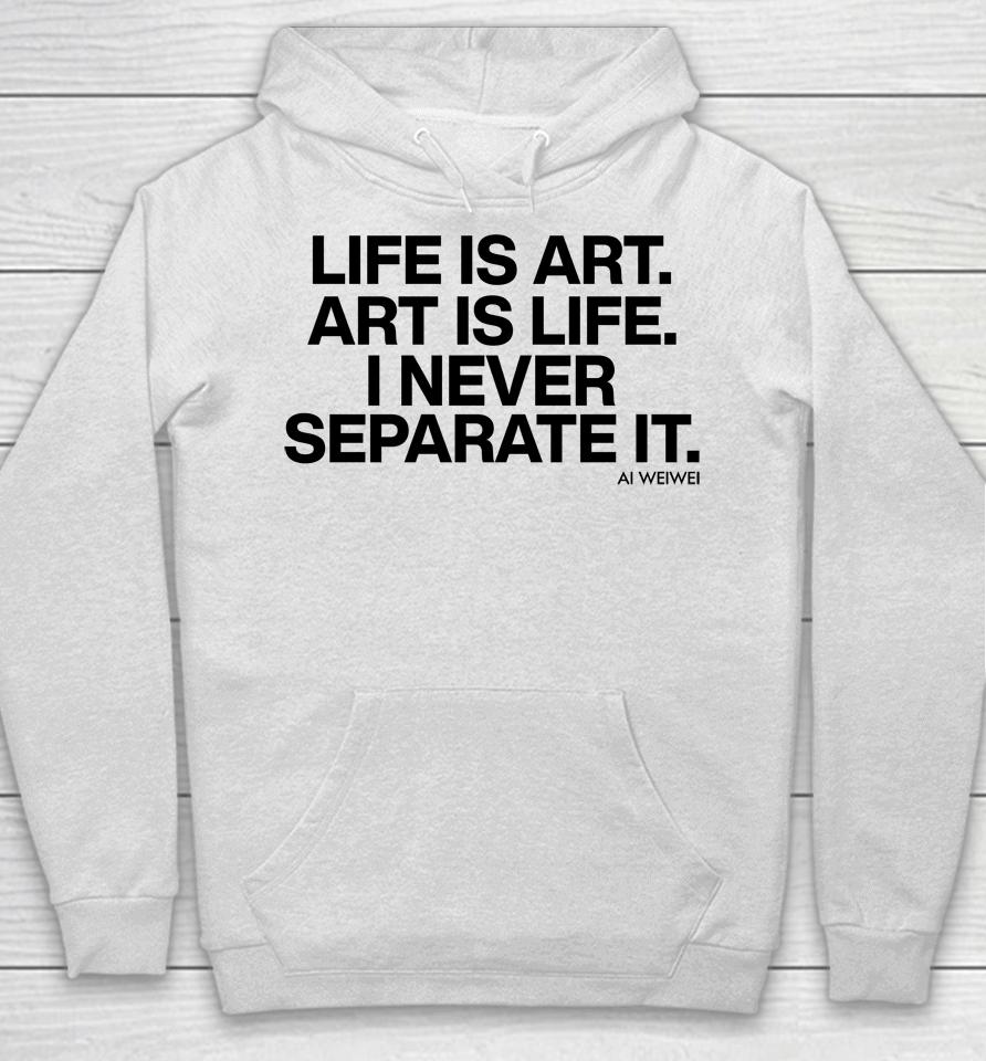 Forbes Life Is Art Art Is Life I Never Separate It Ai Weiwei Hoodie