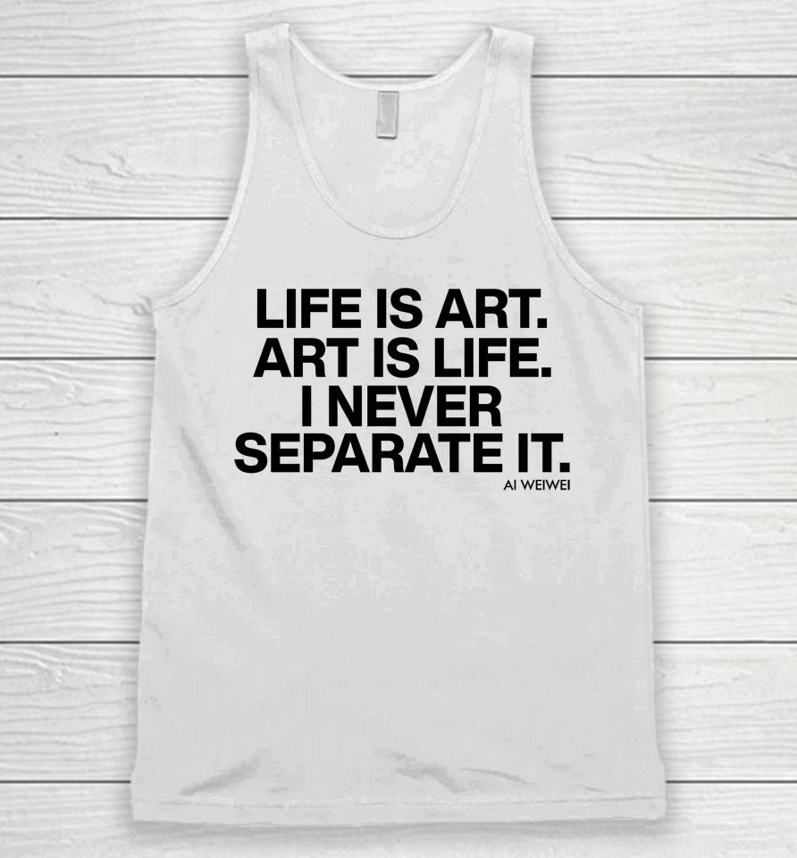 Forbes Life Is Art Art Is Life I Never Separate It Ai Weiwei Unisex Tank Top