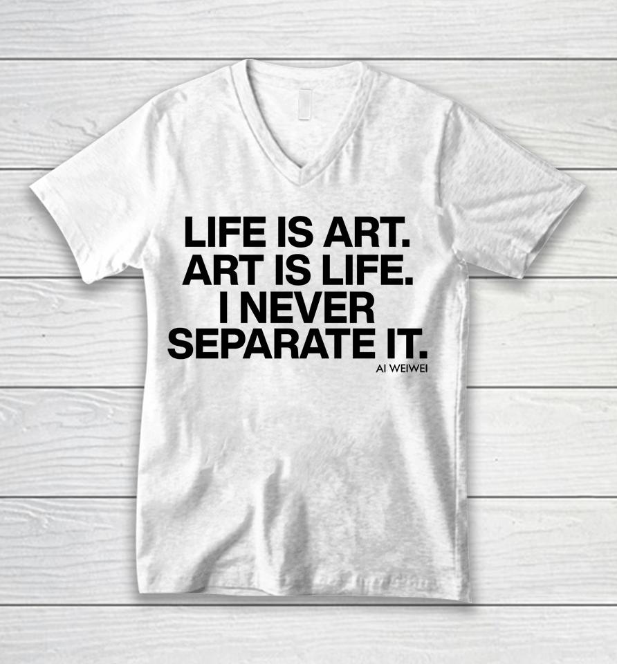 Forbes Life Is Art Art Is Life I Never Separate It Ai Weiwei Unisex V-Neck T-Shirt