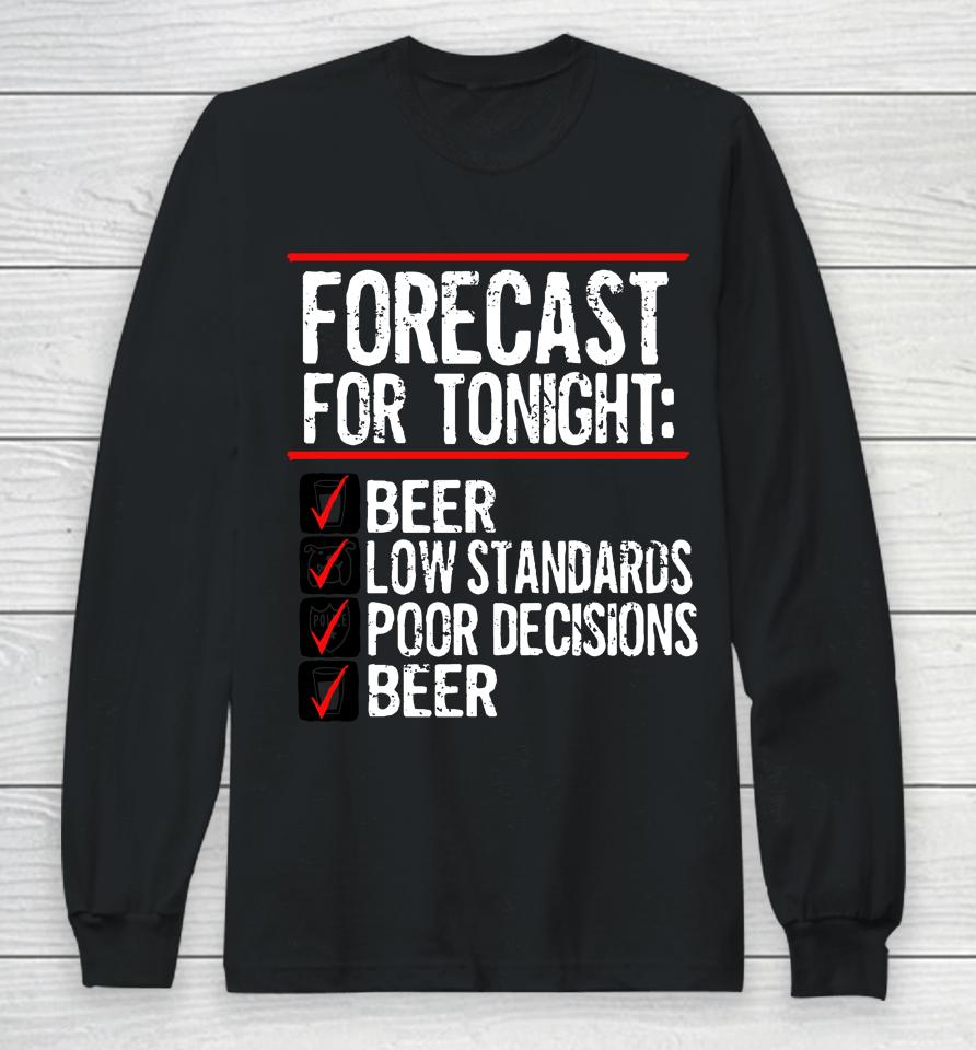 Forecast For Tonight Beer Low Standards Poor Decisions Beer Long Sleeve T-Shirt