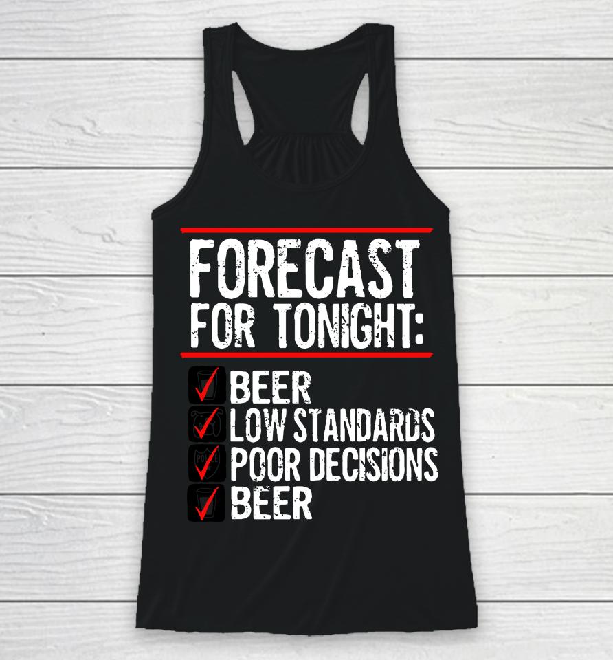 Forecast For Tonight Beer Low Standards Poor Decisions Beer Racerback Tank