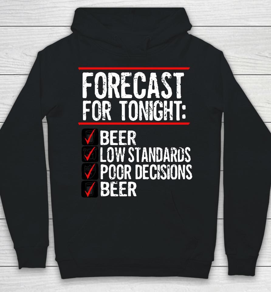 Forecast For Tonight Beer Low Standards Poor Decisions Beer Hoodie